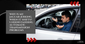 Why Is My Jaguar Jerking When It Shifts Understanding Automatic Transmission Problems