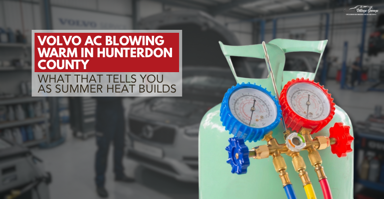 Volvo AC Blowing Warm in Hunterdon County – What That Tells You as Summer Heat Builds